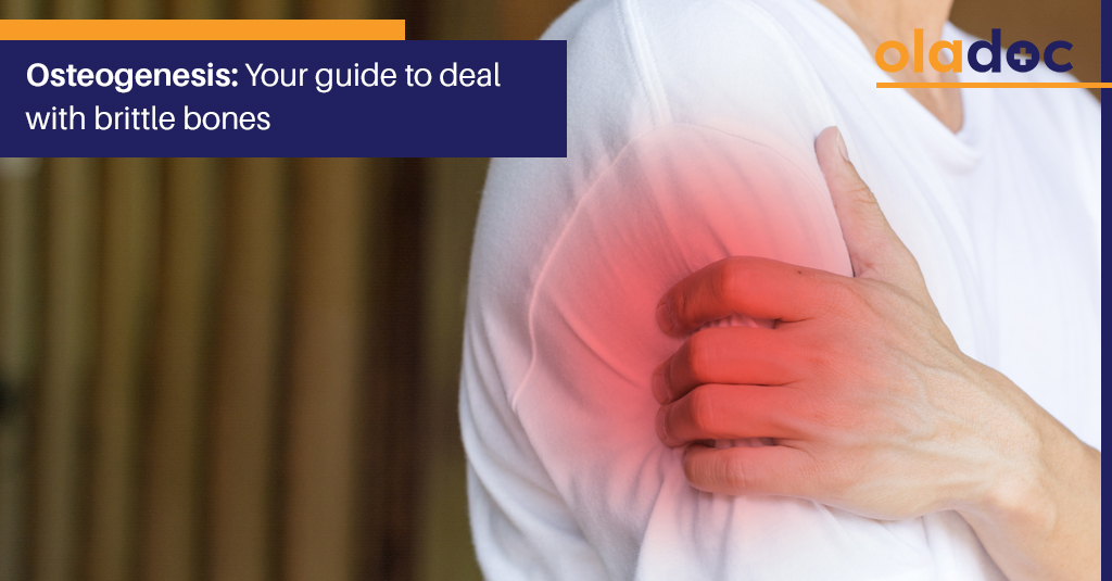 Osteogenesis: Your Guide to Deal With Brittle Bones