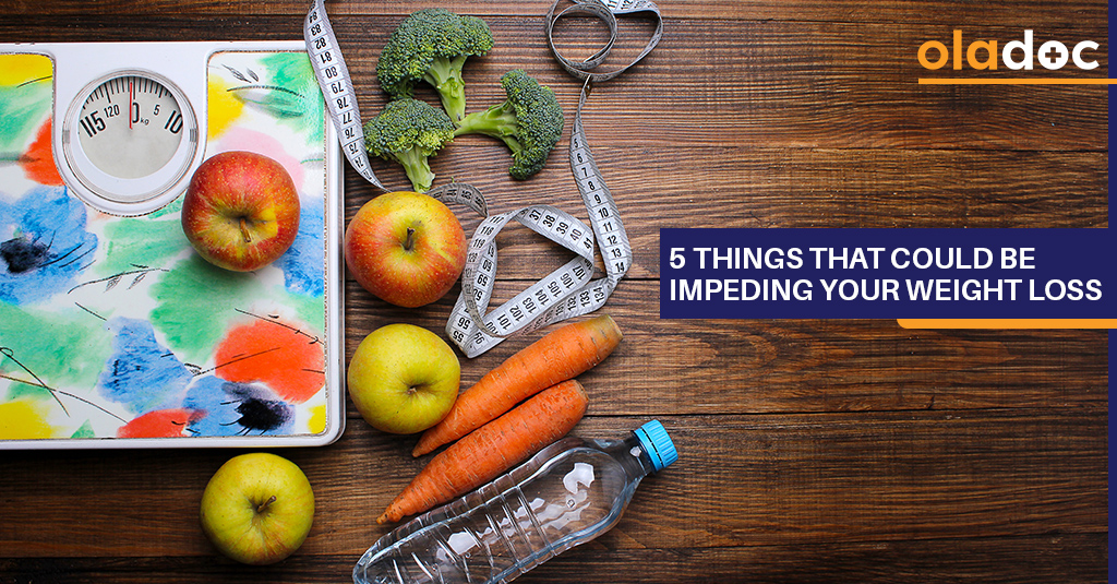 5 Things That Could Be Impeding Your Weight Loss
