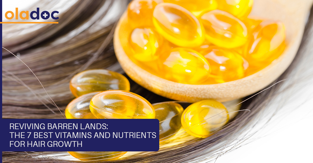 Reviving Barren Lands: The 7 Best Vitamins and Nutrients for Hair Growth