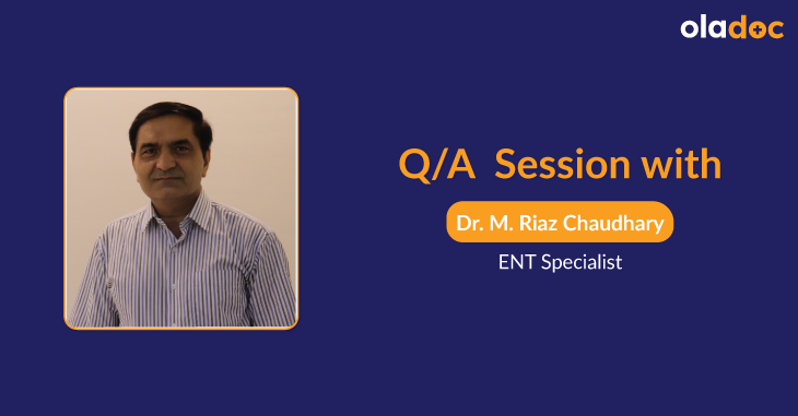 Ear, Nose And Throat Problems: Q And A With Dr. Muhammad Riaz Chaudhary