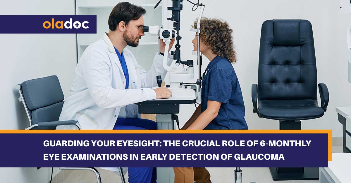 Guarding Your Eyesight: The Crucial Role of 6-Monthly Eye Examinations in Early Detection of Glaucoma