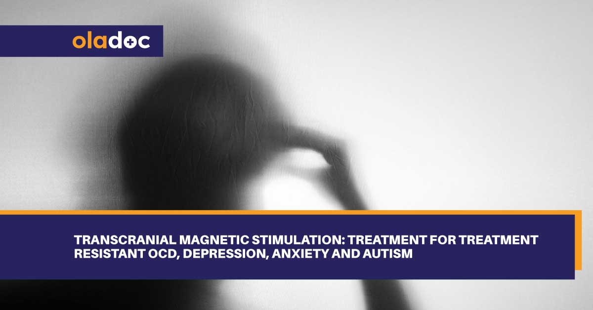Transcranial Magnetic Stimulation: Treatment for Treatment Resistant OCD, Depression, Anxiety and Autism